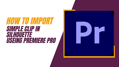 How to import simple clip in silhouette useing premiere pro