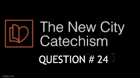 The New City Catechism Question #24: Why was it necessary for Christ, the Redeemer, to die?