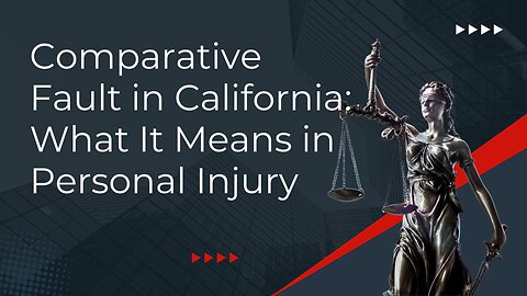 Comparative Fault in California: What It Means in Personal Injury