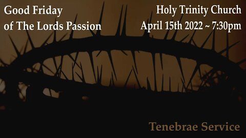 Good Friday of the Lord's Passion :: Friday, April 15th 2022 7:00pm