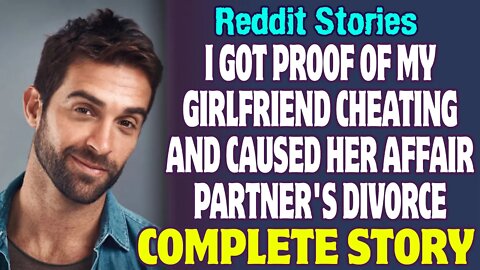 I Got Proof Of My Girlfriend Cheating And Caused Her Affair Partner's Divorce | Reddit Stories