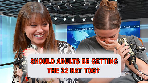 Should Adults Be Getting The 22 Hat Too? | Episode 72