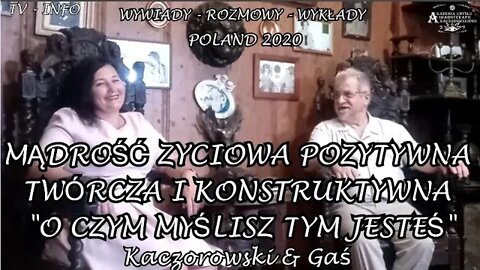 MĄDROŚĆ ŻYCIOWA. POZYTYWNA.TWÓRCZA I KONSTRUKTYWNA O CZYM I JAK MYŚLIMY TYM JESTEŚMY /2020 ©TV INFO