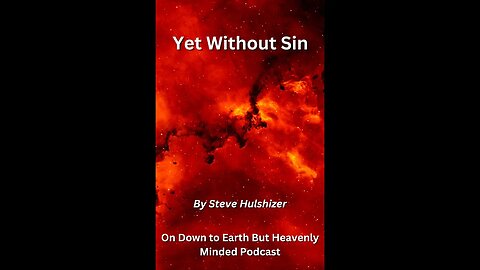 Yet Without Sin, By Steve Hulshizer On Down to Earth But Heavenly Minded Podcast