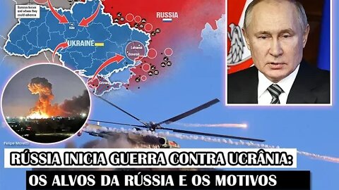 Rússia Inicia Guerra Contra Ucrânia: Os Alvos Da Rússia E Os Motivos