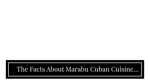 The Facts About Marabu Cuban Cuisine Uncovered