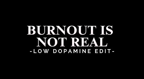 BURNOUT ISN'T REAL - LOW DOPAMINE EDIT