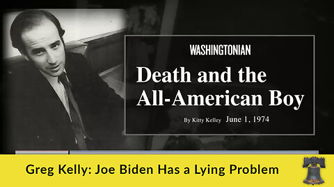 Greg Kelly: Joe Biden Has a Lying Problem