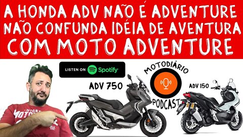 A HONDA ADV e X-ADV SÃO REALMENTE ADVENTURE? Não confunda IDÉIA DE AVENTURA com MOTO ADVENTURE