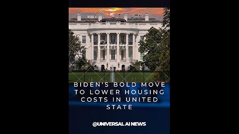 Biden's Bold Move to Lower Housing Costs