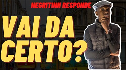 QUANTO TEMPO PARA DAR CERTO EM PORTUGAL @Negritinh Pelo Mundo