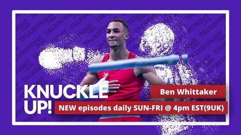 Ben Whittaker | Knuckle Up with Mike and Cedric | Talkin Fight