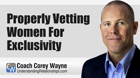 Properly Vetting Women For Exclusivity