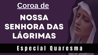 Coroa de Nossa Senhora das Lágrimas (25/02/2023) Especial Quaresma