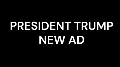 PRESIDENT TRUMP NEW AD