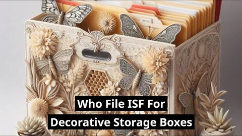 Demystifying Importer Security Filing for Decorative Storage Boxes