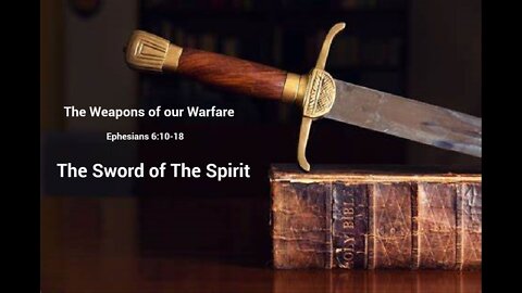 The Weapons of our Warfare - Ephesians 6:10-18 - Sword of the Spirit