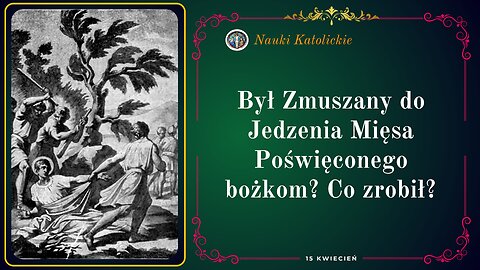 Był Zmuszany do Jedzenia Mięsa Poświęconego bożkom? Co zrobił? | 15 Kwiecień