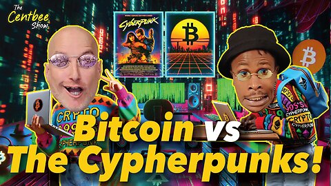 The Centbee Show 49 - Bitcoin vs The Cypherpunks!