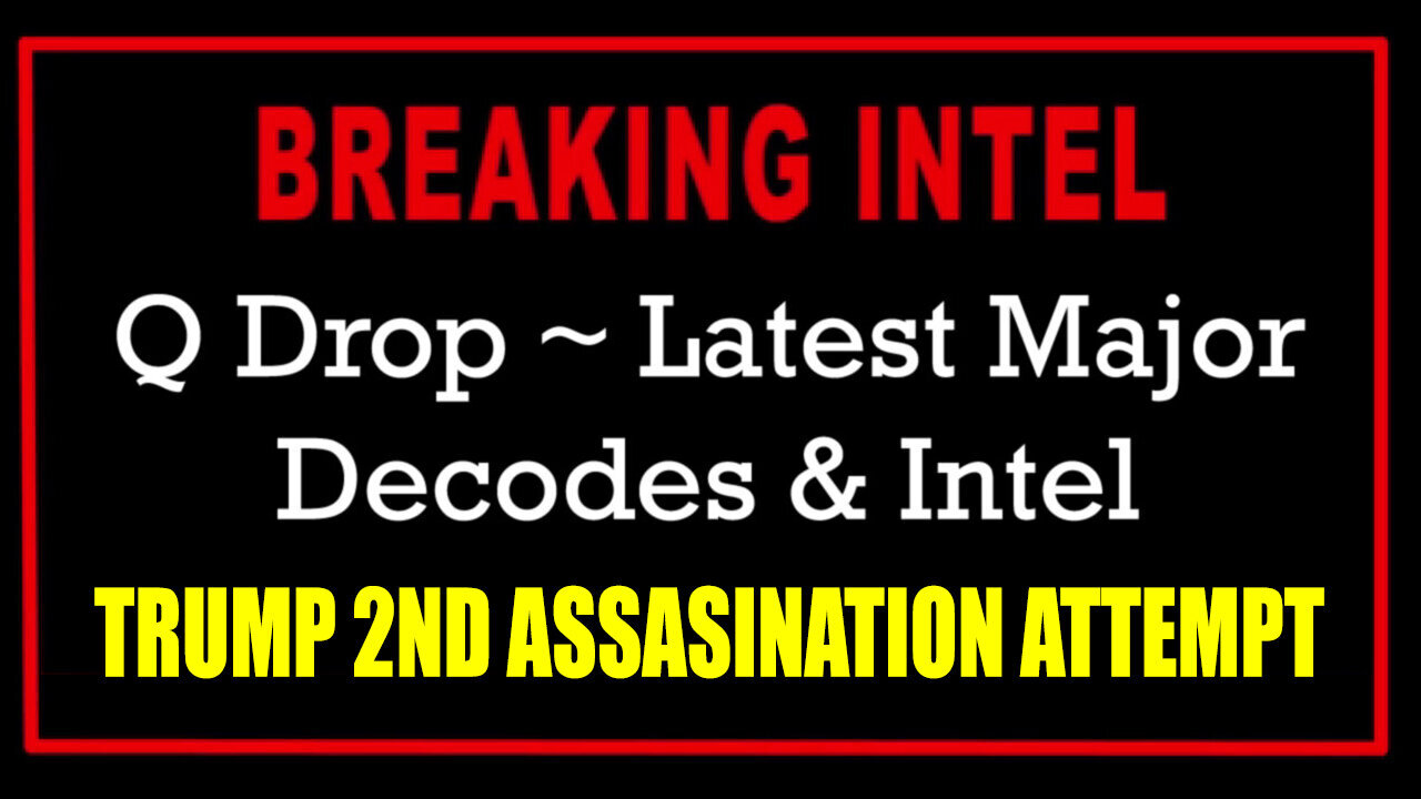 Q Drop 720 Q Drop - Major Intel Sept 20 > Trump 2nd Assasination Attempt