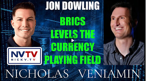 Jon Dowling Discusses BRICS Levels The Currency Playing Field with Nicholas Veniamin