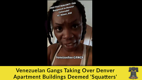 Venezuelan Gangs Taking Over Denver Apartment Buildings Deemed 'Squatters' (Warning Language)