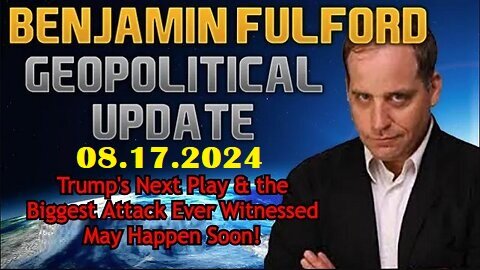 Benjamin Fulford GeoPolitical Update: 08.17.2024