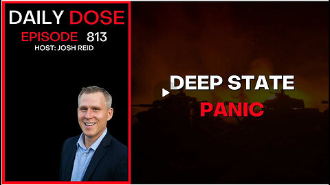 Deep State Panic | Ep. 813 The Daily Dose