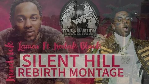 Silent Hill - Rebirth Montage - Kendrick Lamar Ft Kodak Black