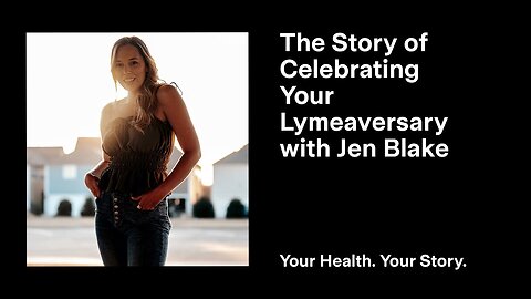 The Story of Celebrating Your Lymeaversary with Jen Blake