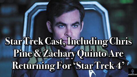 Star Trek Cast, Including Chris Pine And Zachary Quinto Are Returning For A 4th Movie