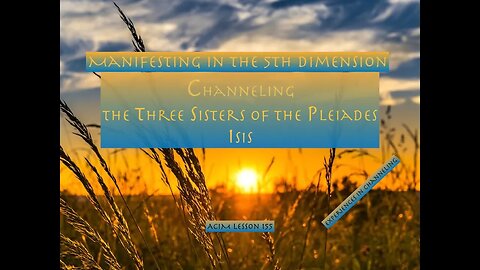 Manifestation on the Fifth Dimension: Channeling Isis and the Three Sisters of the Pleiades (152)