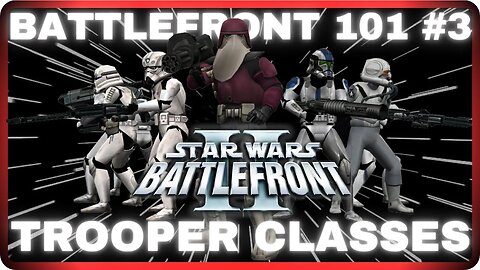 Star Wars Battlefront 101 | Lesson 3: Trooper Classes