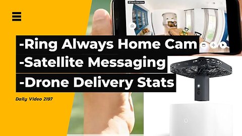 Amazon Ring Drone Always Home Cam, Android Satellite Messaging, Walmart Drone Delivery Stats