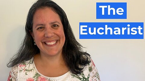 What is the Eucharist? | Cassandra Blanco