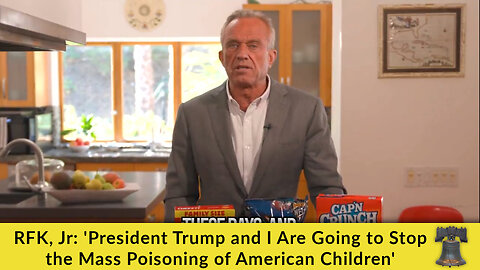 RFK, Jr: 'President Trump and I Are Going to Stop the Mass Poisoning of American Children'