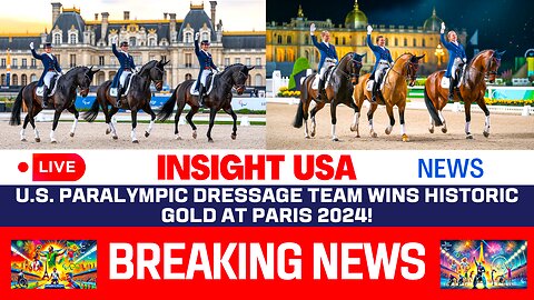 U.S. Paralympic Dressage Team Wins Historic Gold at Paris 2024!