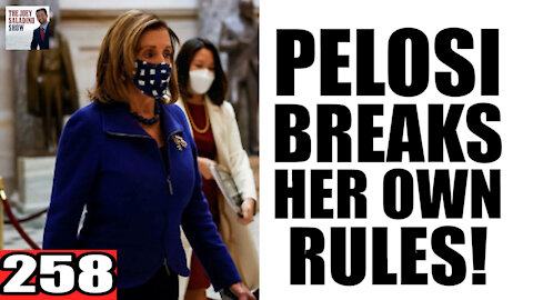 258. Pelosi Breaks her OWN RULES!