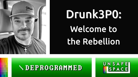 [Deprogrammed] Drunk3PO: Welcome to the Rebellion