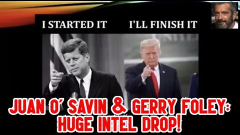 Juan O' Savin & Gerry Foley: Huge Intel Drop! (Must See Video!)