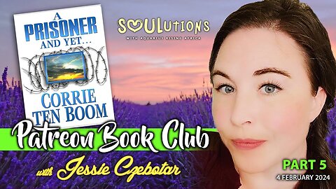 Patreon Book Club with Jessie - A Prisoner and Yet by Corrie Ten Boom Part 5 (February 2024)