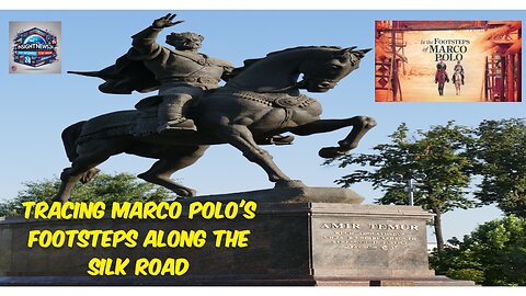 Tracing Marco Polo's footsteps along the Silk Road