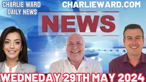 CHARLIE WARD DAILY NEWS WITH PAUL BROOKER & DREW DEMI - WEDNESDAY 29TH MAY 2024