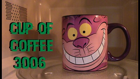 cup of coffee 3006---Questioning My Reality; Another Glitch in the Matrix (*Adult Language)