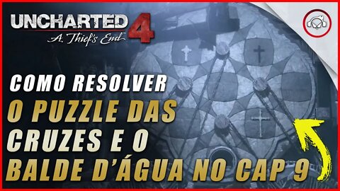 Uncharted 4 Ps5, Como resolver o puzzle das cruzes e o balde de água no Cap 9 | Super dica