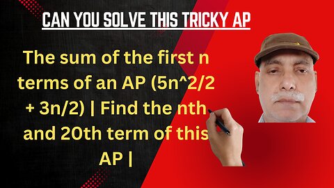 The sum of the first n terms of an AP (5n^2/2 + 3n/2) | Find the nth and 20th term of this AP |