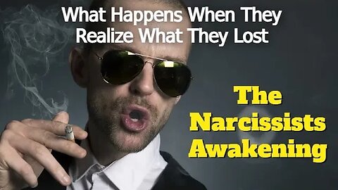 The Narcissists Awakening - What Happens When They Realize What They Lost