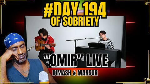 Embracing Life’s Emotional Rollercoaster with DIMASH & MANSUR's "OMIR" | Day 194 of Sobriety