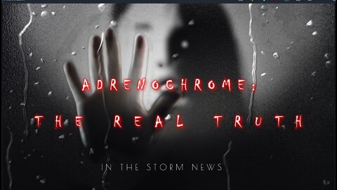 HIGHLIGHTS ONLY - IN THE STORM NEWS RE-RELEASE 'ADRENOCHROME: THE REAL TRUTH.'