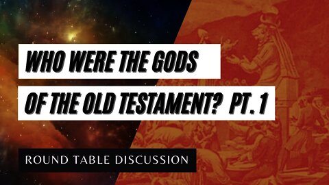 (#FSTT Round Table Discussion - Ep. 037) Who Were the 'Gods' of the Old Testament?